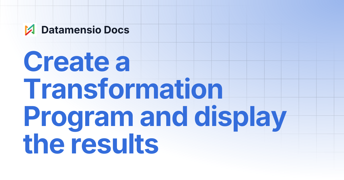 Create a Transformation Program and display the results | Datamensio Docs