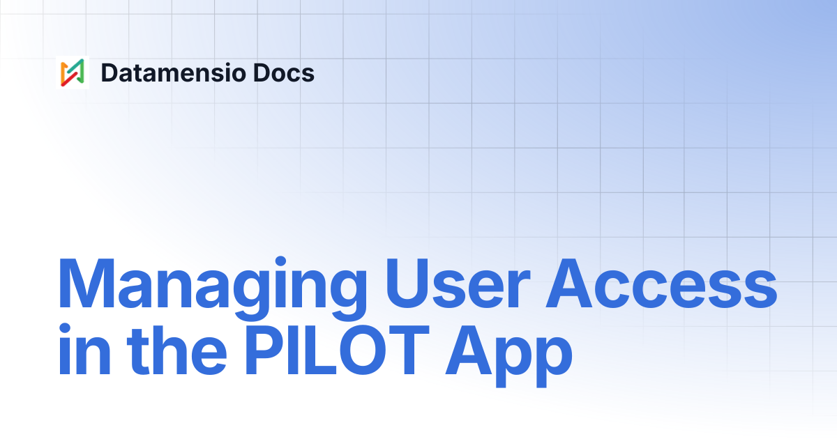 Managing User Access in the PILOT App | Datamensio Docs