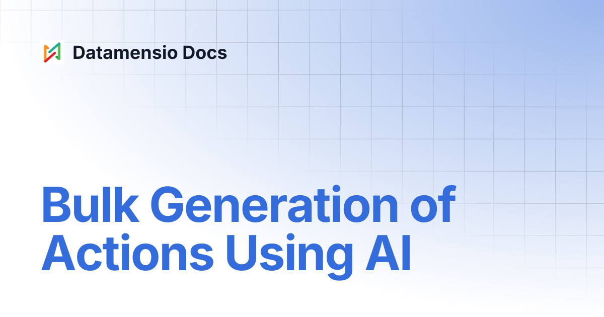 Bulk Generation of Actions Using AI | Datamensio Docs